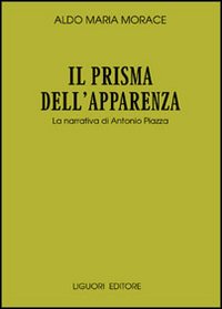 Il prisma dell'apparenza. La narrativa di Antonio Piazza