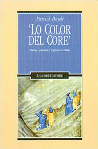 Lo color del core. Visione, passione e ragione in Dante