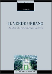 Il verde urbano. Tra natura, arte, storia, tecnologia e architettura