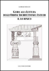 Guida alla lettura degli ordini architettonici antichi. Vol. 2: Lo ionico