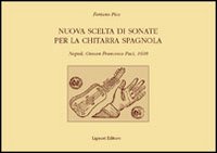 Nuova scelta di sonate per la chitarra spagnola. Napoli, Giovan Francesco Paci, 1608