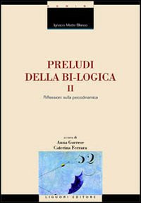Preludi della bi-logica. Vol. 2: Riflessioni sulla psicodinamica