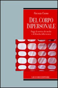 Del corpo impersonale. Saggi di estetica dei media e di filosofia della tecnica