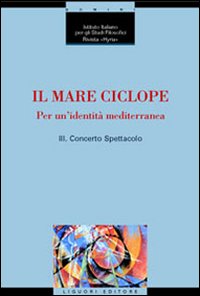 Il mare ciclope. Per un'identità mediterranea. Atti del Convegno (Napoli, 24 aprile 1999)