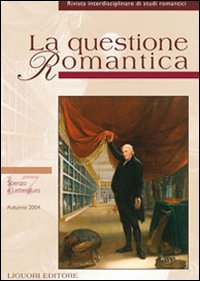 La questione romantica. Rivista interdisciplinare di studi romantici. Vol. 17: Scienza e letteratura (autunno 2004)