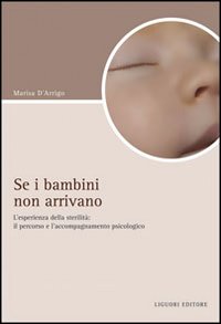 Se i bambini non arrivano. L'esperienza di sterilità: il percorso e l'accompagnamento psicologico