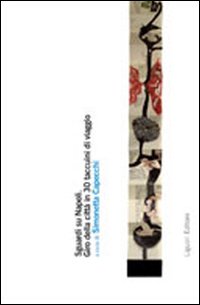 Sguardi su Napoli. Giro della città in 30 taccuini di viaggio