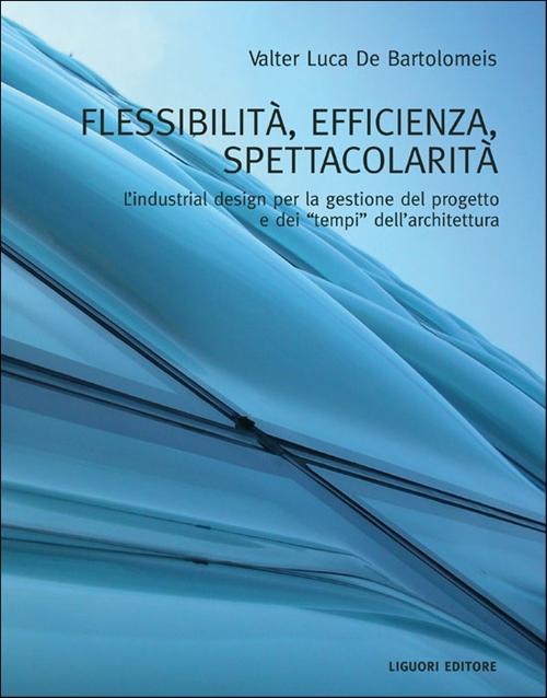 Flessibilità, efficienza, spettacolarità. L'industrial design per la gestione del progetto e dei «tempi» dell'architettura