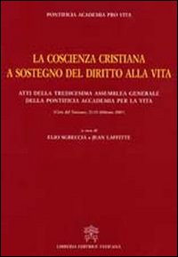 La coscienza cristiana a sostegno del diritto alla vita. Atti della Tredicesima Assemblea Generale della Pontificia Accademia per la Vita