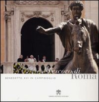Benedetto XVI in Campidoglio. Vescovo di Roma