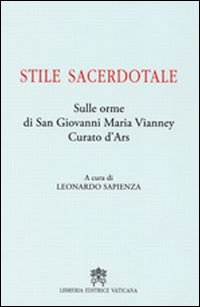 Stile sacerdotale. Sulle orme di san Giovanni Maria Vianney curato d'Ars