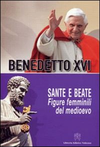 Sante e beate. Figure femminili nel medioevo