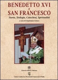 Benedetto XVI e san Francesco. Storia, teologia, catechesi, spiritualità