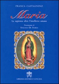 Maria. La sapienza oltre l'intelletto umano