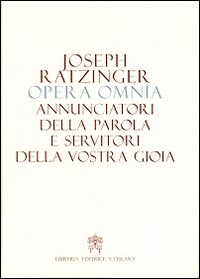 Opera omnia di Joseph Ratzinger. Vol. 12: Annunciatori della Parola e servitori della vostra gioia