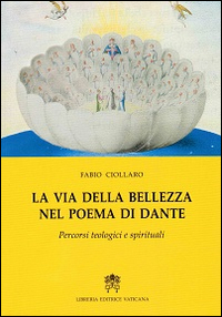 La via della bellezza nel poema di Dante. Percorsi teologici e spirituali