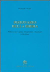 Dizionario della Bibbia. 500 voci per capire, interpretare e meditare le scritture