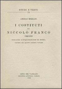 I costituti di Niccolò Franco (1568-1570) dinanzi l'inquisizione di Roma, esistenti nell'Archivio Segreto Vaticano