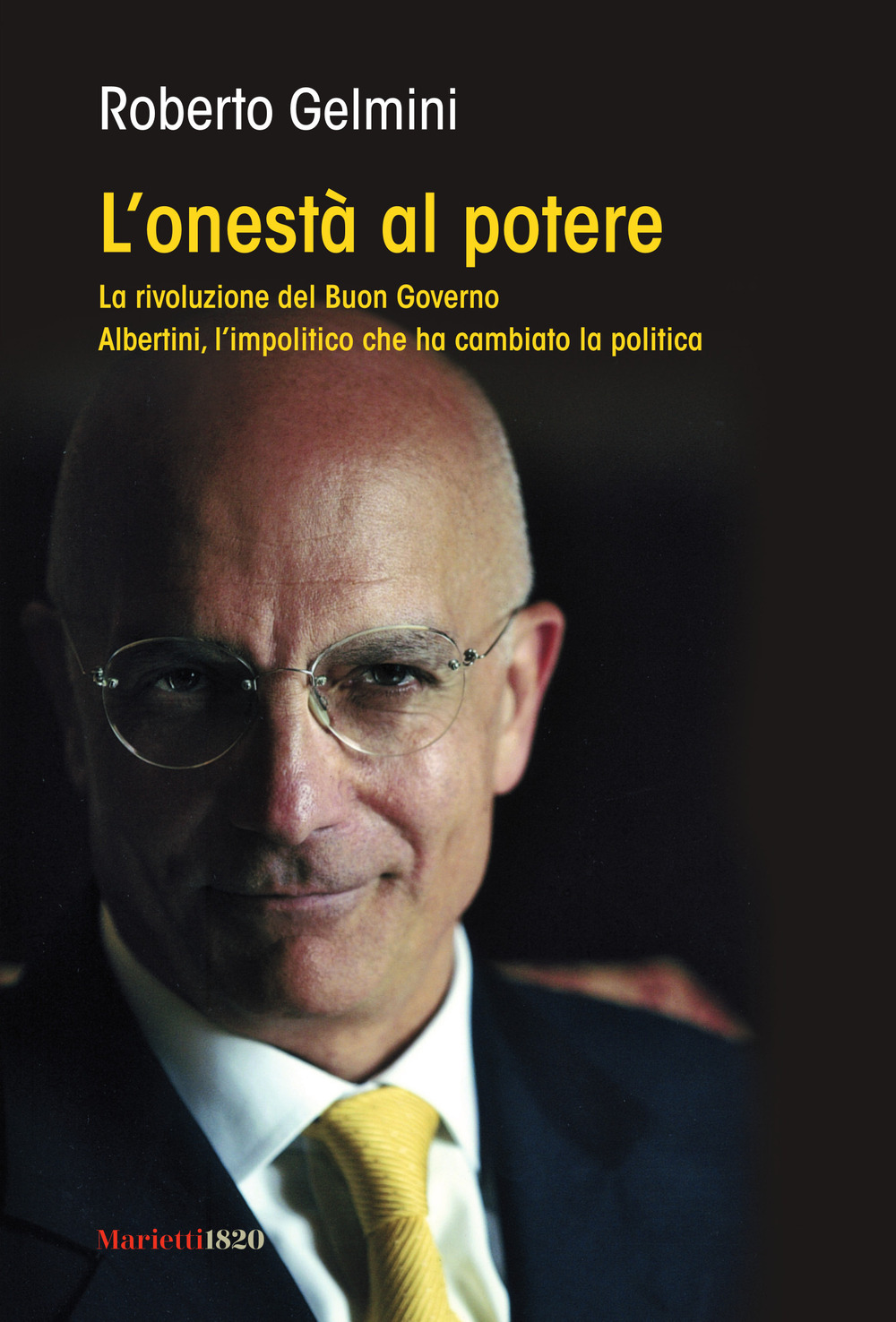 L'onestà al potere. La rivoluzione del Buon Governo. Albertini, l'impolitico che ha cambiato la politica