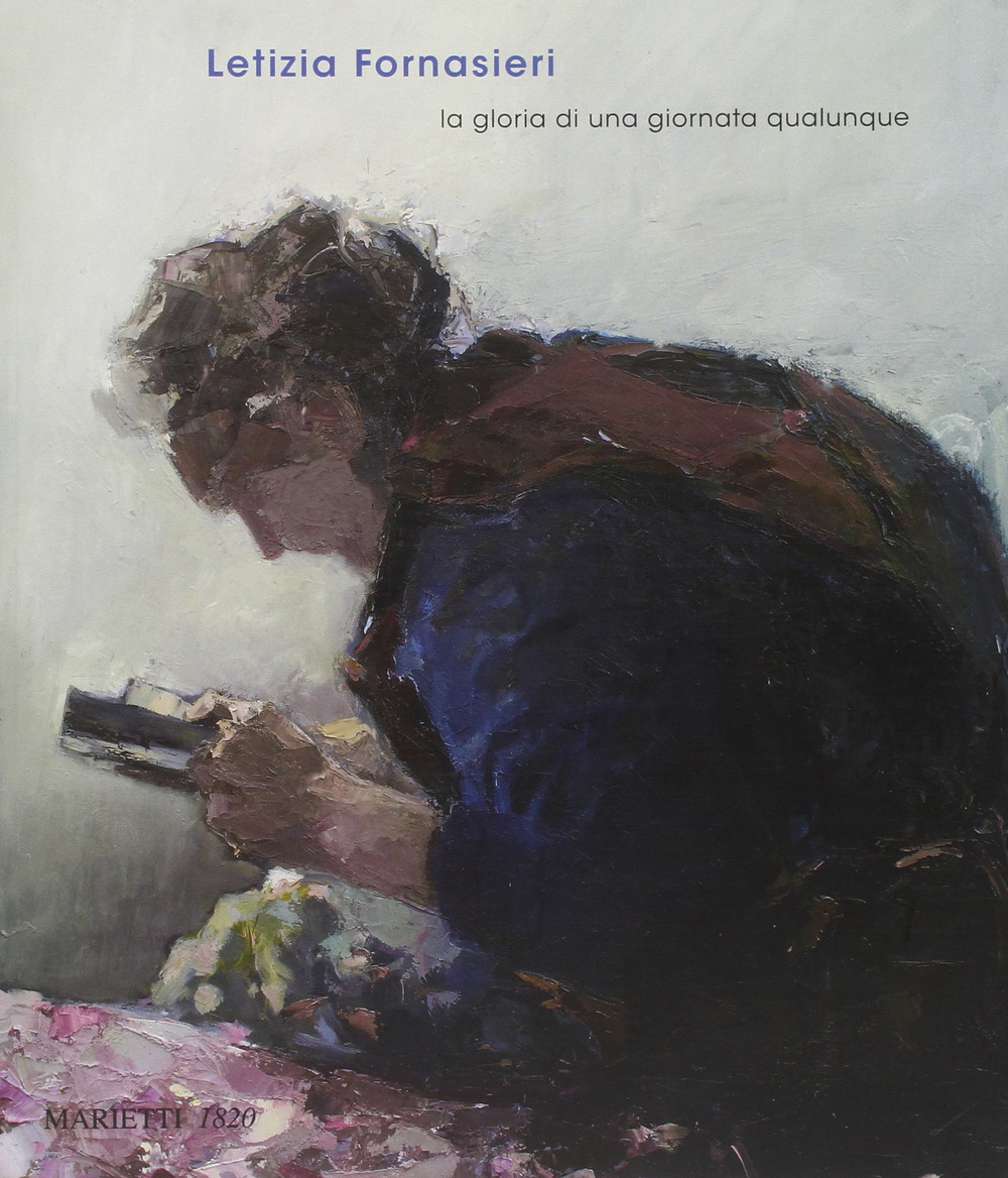 Letizia Fornasieri. La gloria di una giornata qualunque. Catalogo della mostra (Mantova, 22 marzo 2009-19 aprile 2009)
