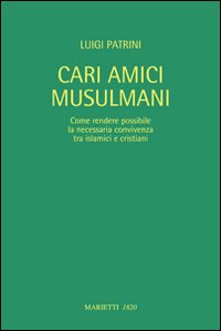 Cari amici musulmani. Come rendere possibile la necessaria convivenza tra islamici e cristiani. Ediz. italiana e araba