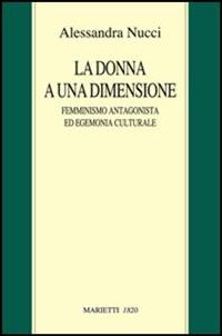 La donna a una dimensione. Femminismo antagonista ed egemonia culturale
