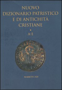 Nuovo dizionario patristico e di antichità cristiane. Vol. 1: A-E