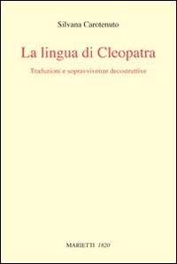 La lingua di Cleopatra. Traduzioni e sopravvivenze decostruttive