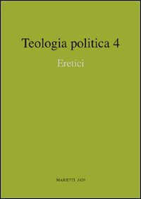 Teologia politica. Vol. 4: Eretici