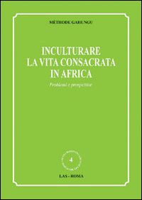 Inculturare la vita consacrata in Africa. Problemi e prospettive