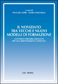 Il noviziato tra vecchi e nuovi modelli di formazione. Contesti e percorsi formativi per una responsabilità condivisa