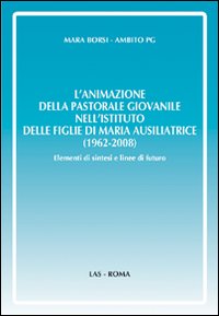L'animazione della pastorale giovanile nell'Istituto delle Figlie di Maria Ausiliatrice (1962-2008). Elementi di sintesi e linee di futuro