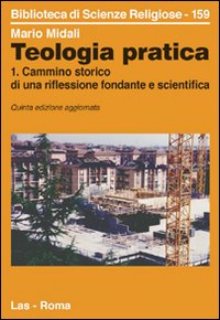 Teologia pratica. Vol. 1: Cammino storico di una riflessione fondante e scientifica