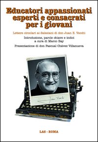 Educatori appassionati esperti e consacrati per i giovani. Lettere circolari ai salesiani di don Juan E. Vecchi