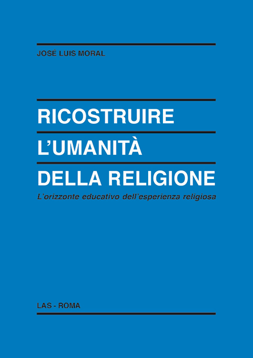 Ricostruire l'umanità della religione. L'orizzonte educativo dell'esperienza religiosa