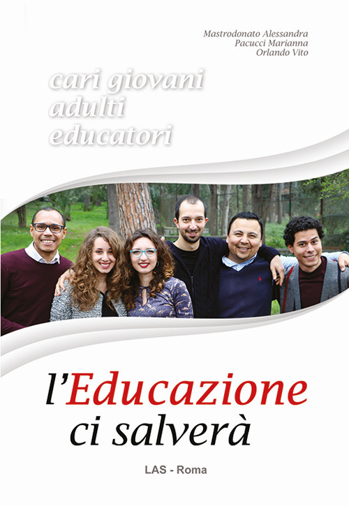 L'educazione ci salverà. Cari giovani, adulti, educatori
