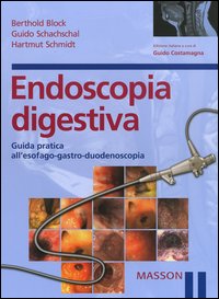 Endoscopia digestiva. Guida pratica all'esofago-gastro-duodenoscopia