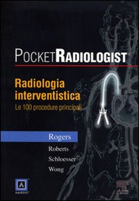 Pocket radiologist. Radiologia interventistica. Le 100 procedure principali