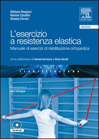 L'esercizio a resistenza elastica. Manuale di esercizi di riabilitazione ortopedica