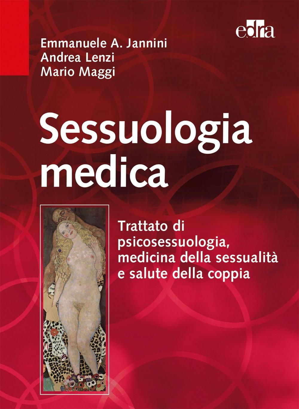 Sessuologia medica. Trattato di psicosessuologia, medicina della sessualità e salute della coppia