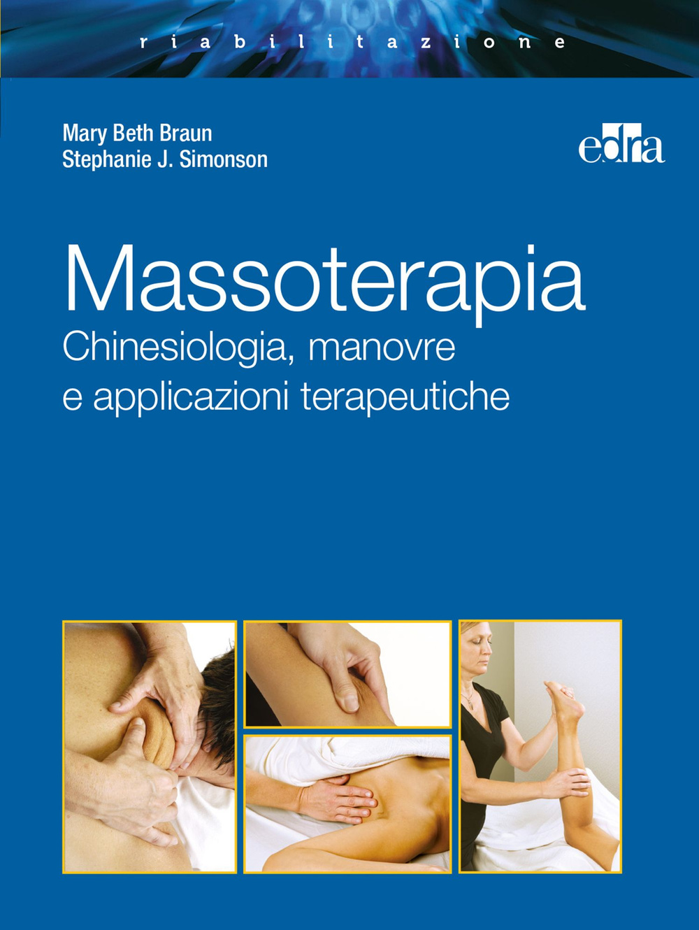 Massoterapia. Chinesiologia, manovre e applicazioni terapeutiche