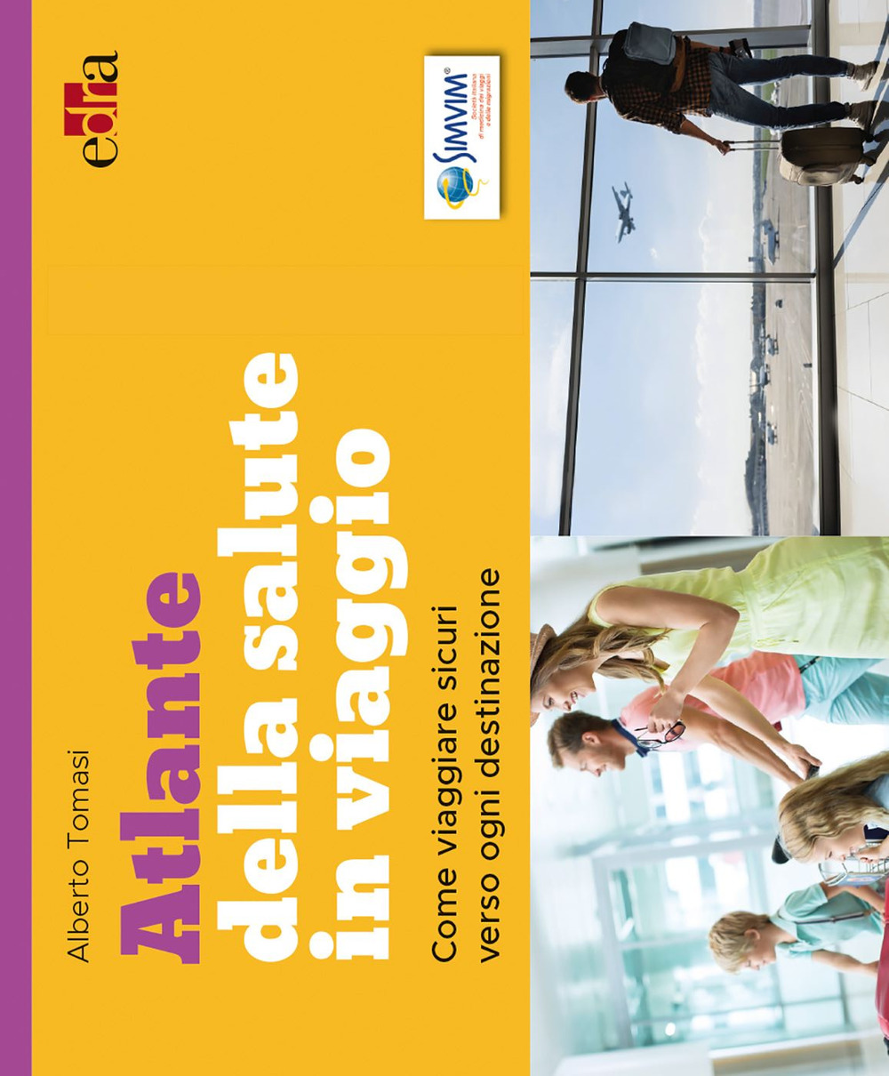Atlante della salute in viaggio. Come viaggiare sicuri verso ogni destinazione