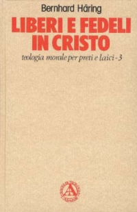 Liberi e fedeli in Cristo. Teologia morale per preti e laici. Vol. 3: Teologia morale