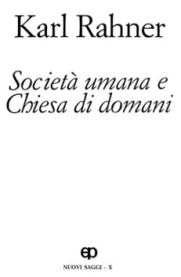 Società umana e Chiesa di domani. Nuovi saggi. Vol. 10