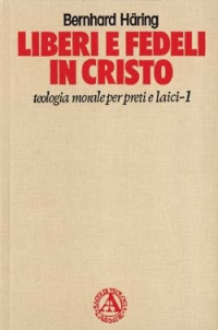 Liberi e fedeli in Cristo. Teologia morale per preti e laici. Vol. 1: Cristo ci ha liberati
