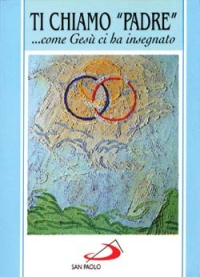 Ti chiamo «Padre»... Come Gesù ci ha insegnato