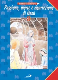 Passione, morte e risurrezione di Gesù. Bibbia da colorare