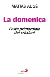 La domenica. Festa primordiale dei cristiani