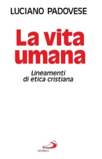 La vita umana. Lineamenti di etica cristiana