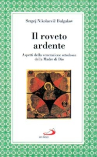 Il roveto ardente. Aspetti della venerazione ortodossa della madre di Dio